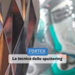 Lo Sputtering, la tecnica che deriva dal trattamento PVD